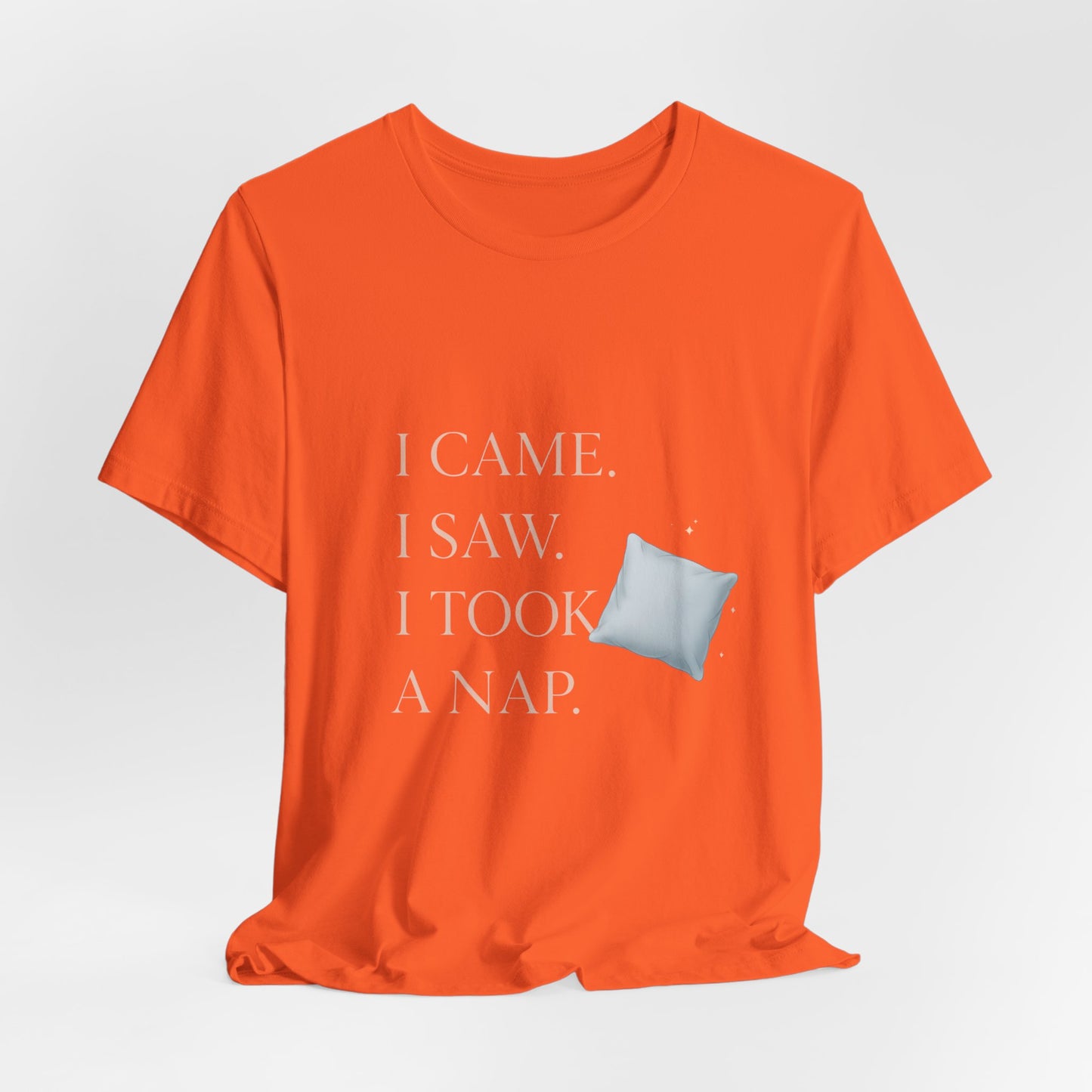 I Came, I Saw, I Took a Nap T‑Shirt — Cute Minimal Pillow Graphic Tee