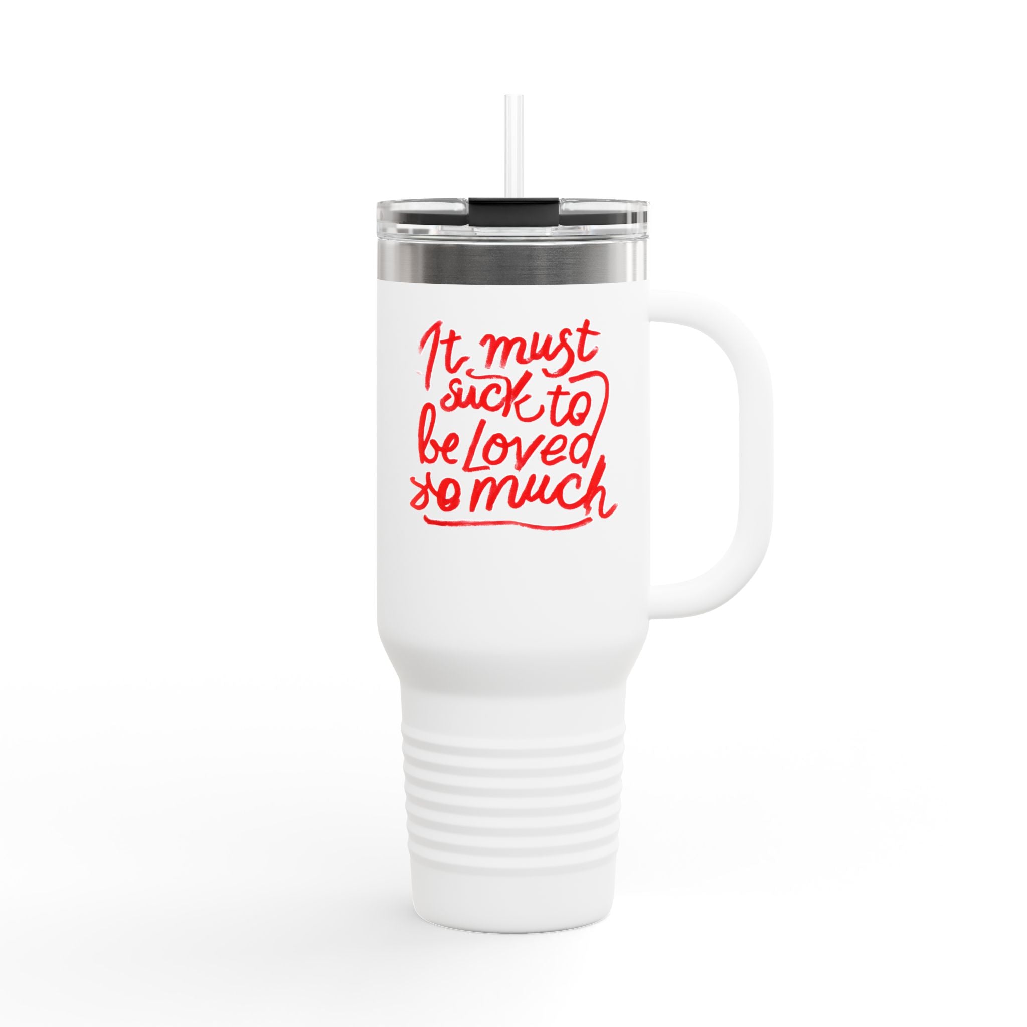 40oz Insulated Travel Mug — "It Must Suck to Be Loved So Much" Pink Script