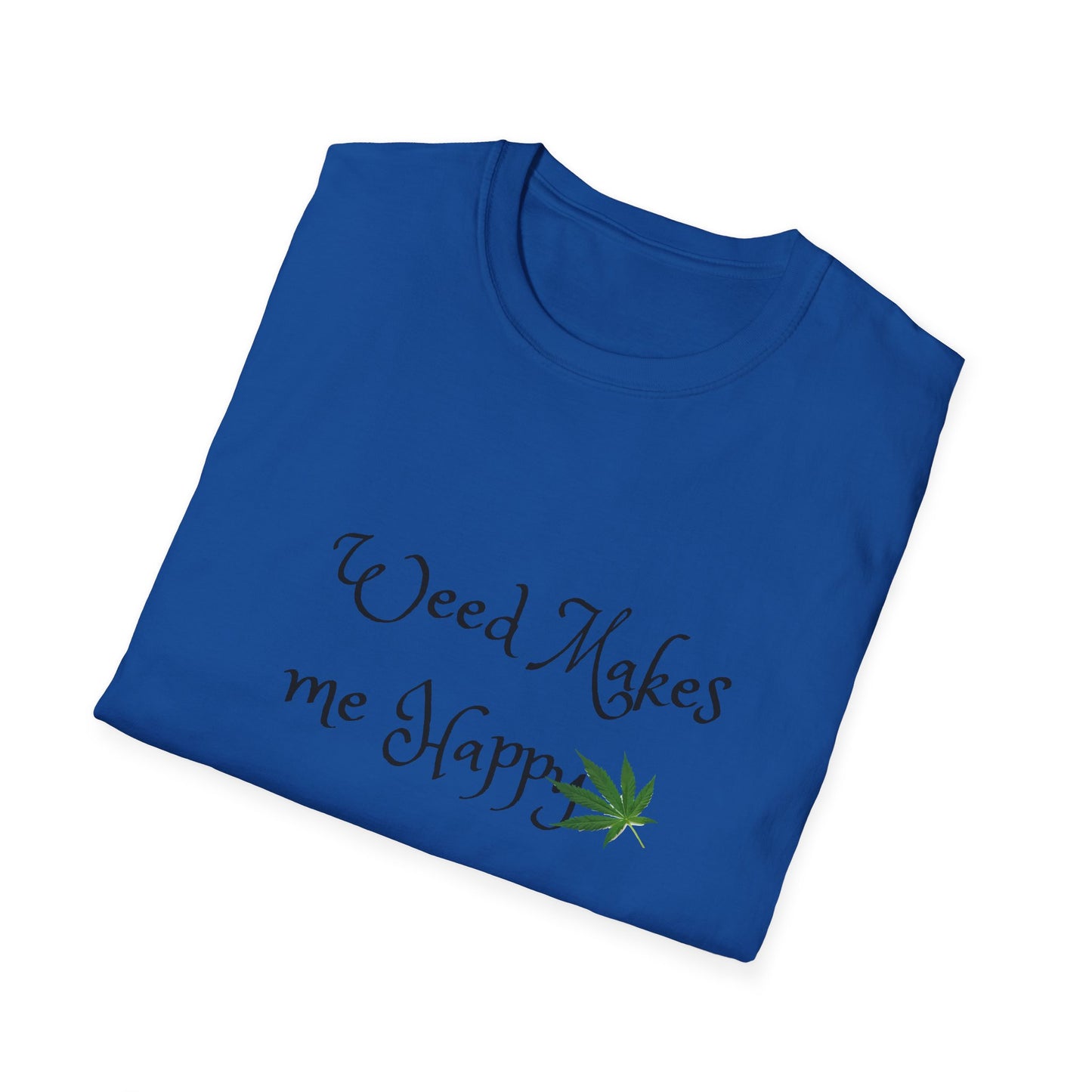 Unisex Softstyle T-Shirt: "Weed Makes Me Happy" - Perfect for Cannabis Enthusiasts, Relaxation, Casual Wear, Gifts, Festivals