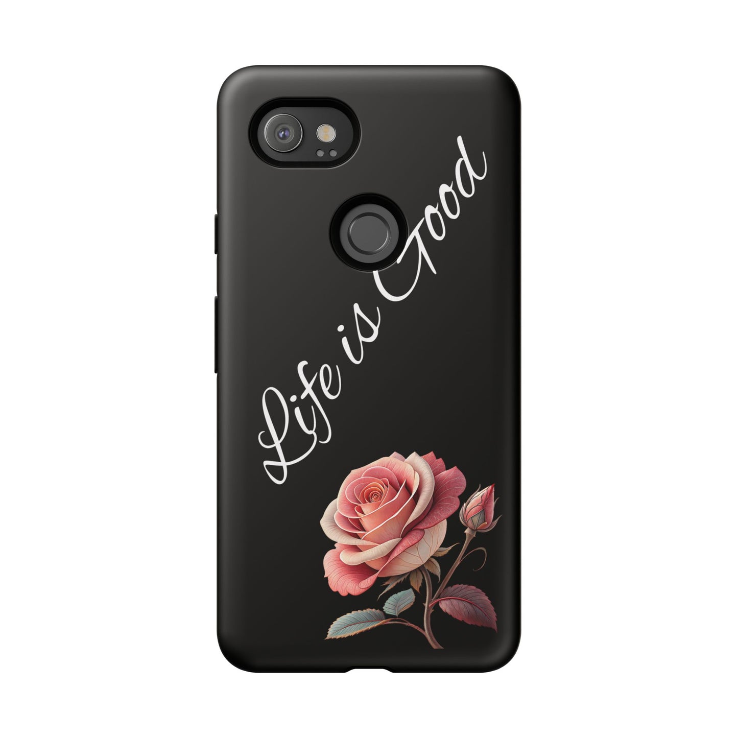 Floral Phone Case - Life is Good, Tough Phone Cover, Gift for Her, Rose Design, Personalized Phone Accessory, Stylish Tech Protector