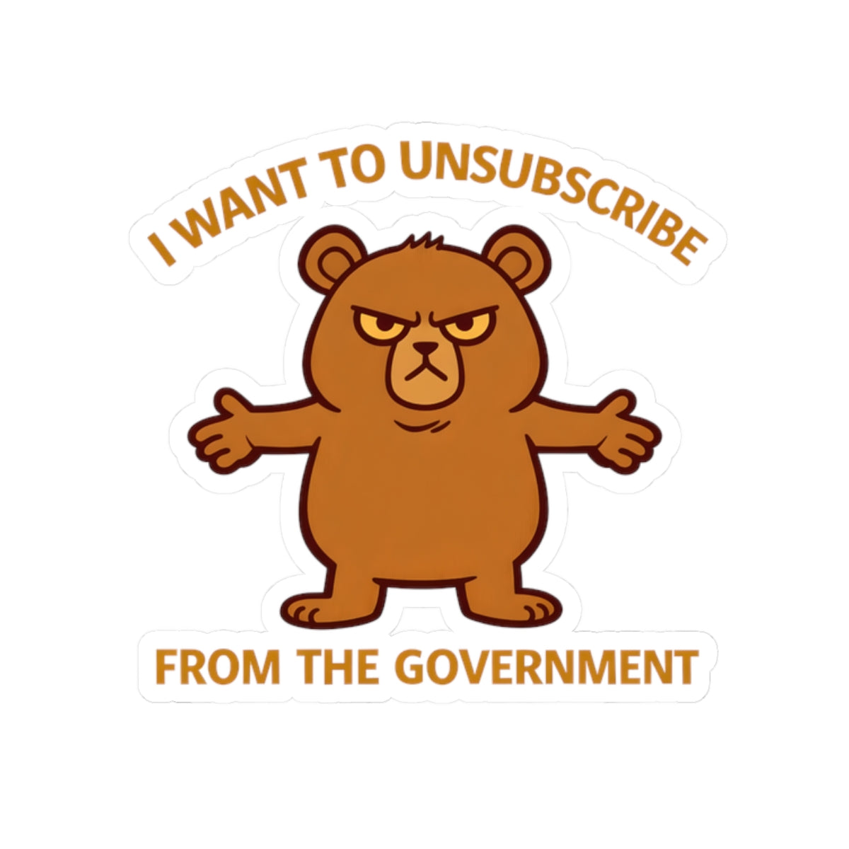 I Want to Unsubscribe from the Government Sticker — Funny Grumpy Bear Kiss-Cut Sticker