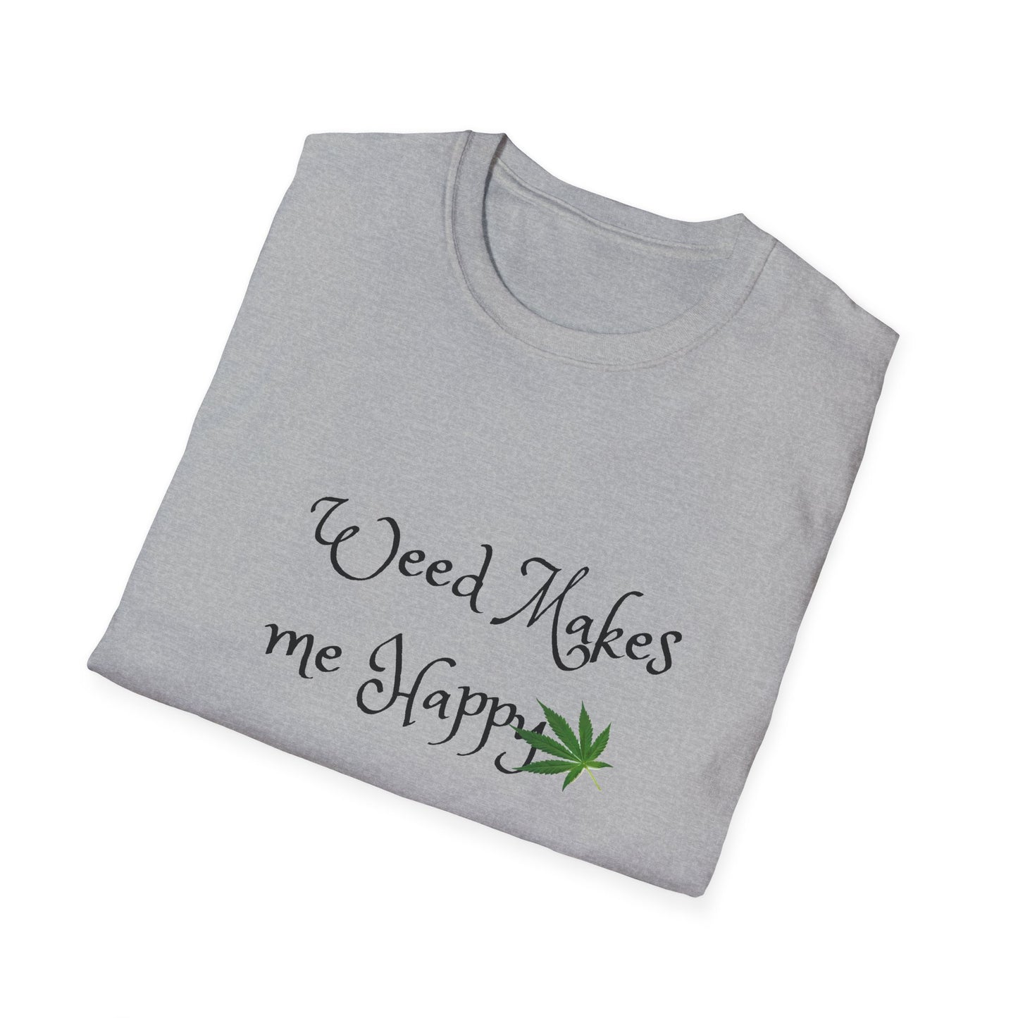 Unisex Softstyle T-Shirt: "Weed Makes Me Happy" - Perfect for Cannabis Enthusiasts, Relaxation, Casual Wear, Gifts, Festivals