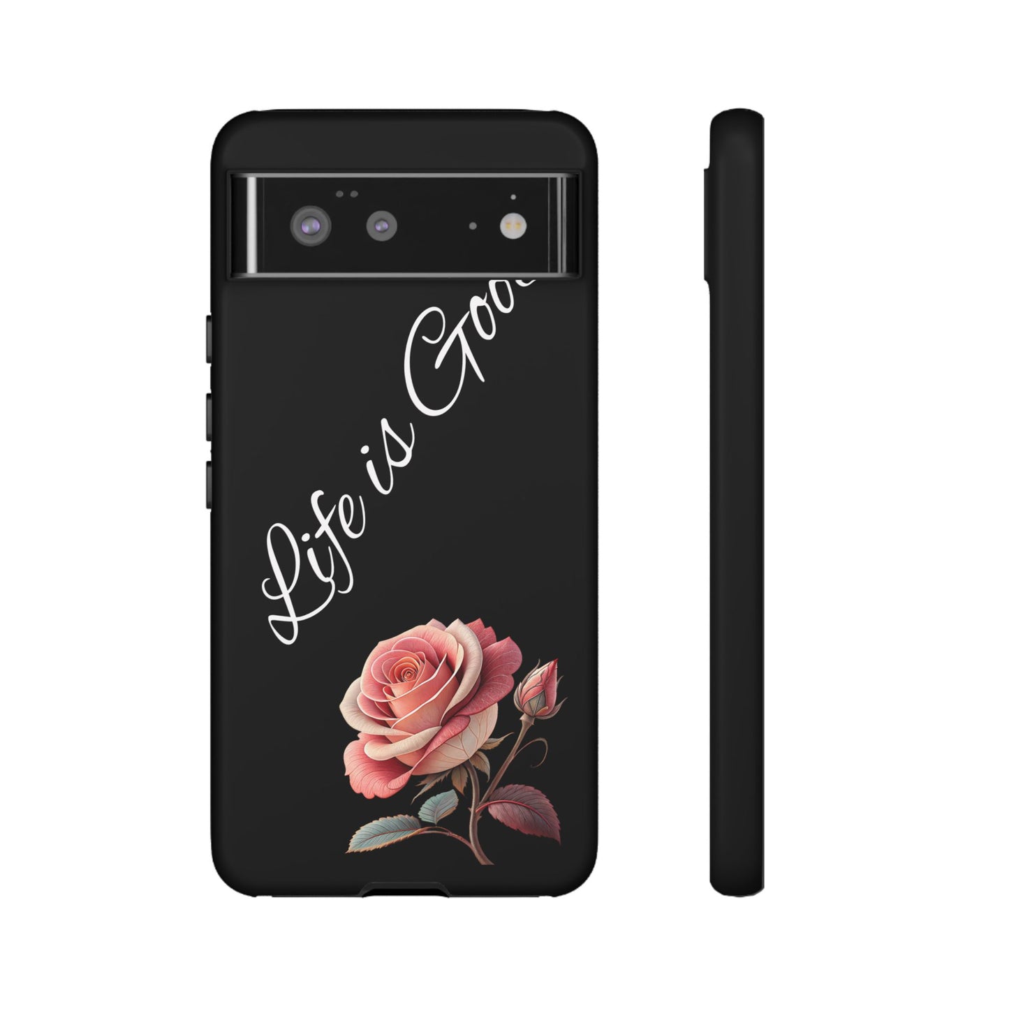 Floral Phone Case - Life is Good, Tough Phone Cover, Gift for Her, Rose Design, Personalized Phone Accessory, Stylish Tech Protector