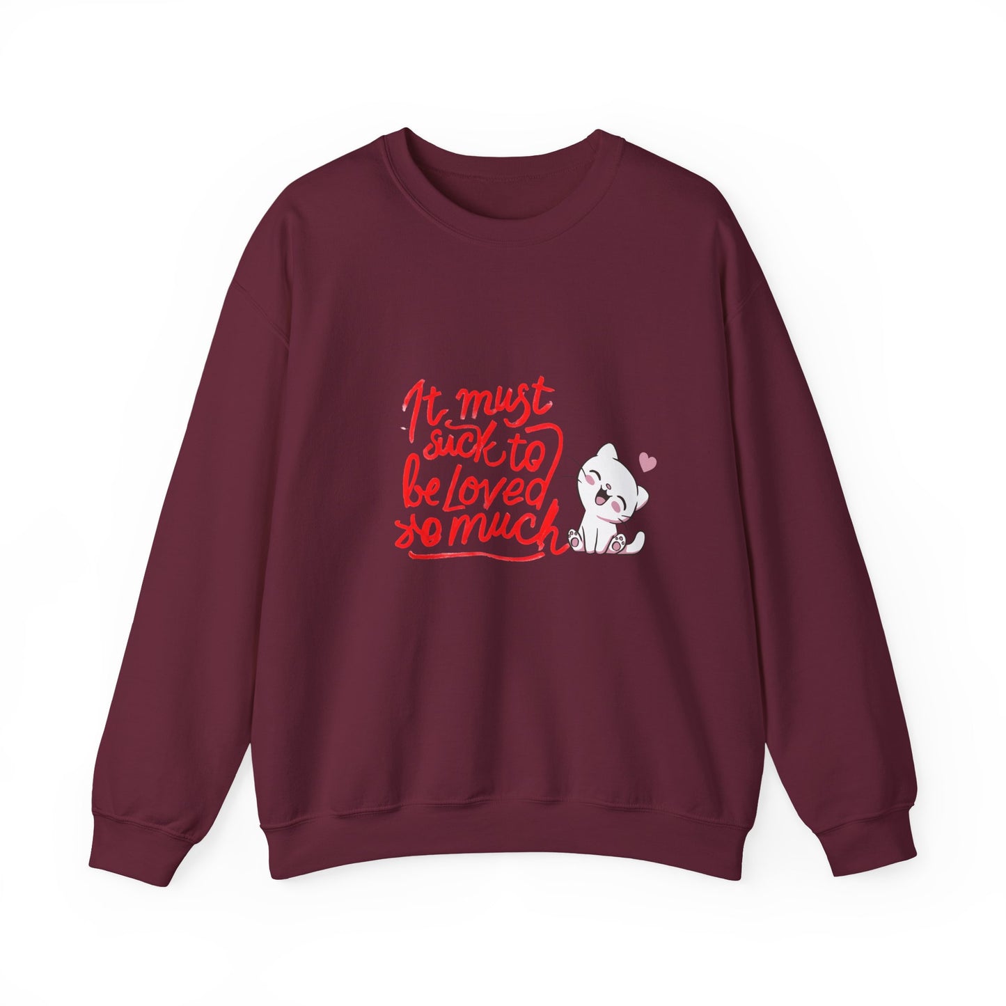 Crewneck Sweatshirt — “It Must Suck to Be Loved So Much” Cute Puppy Graphic