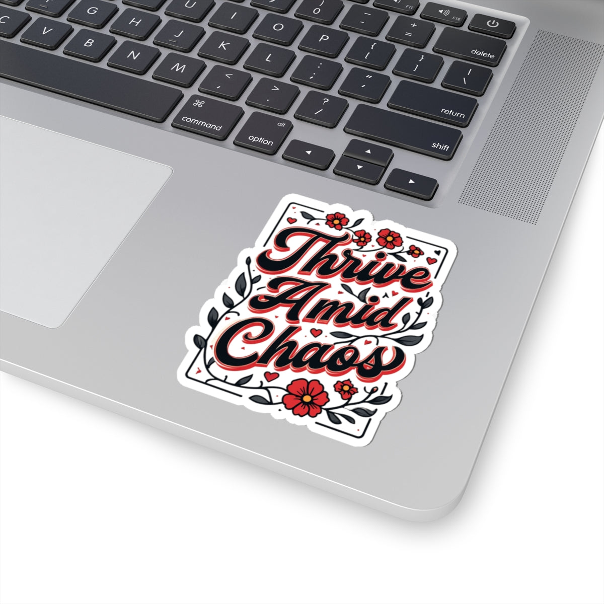 Thrive Amid Chaos Sticker — Inspirational Floral Kiss-Cut Laptop Decal