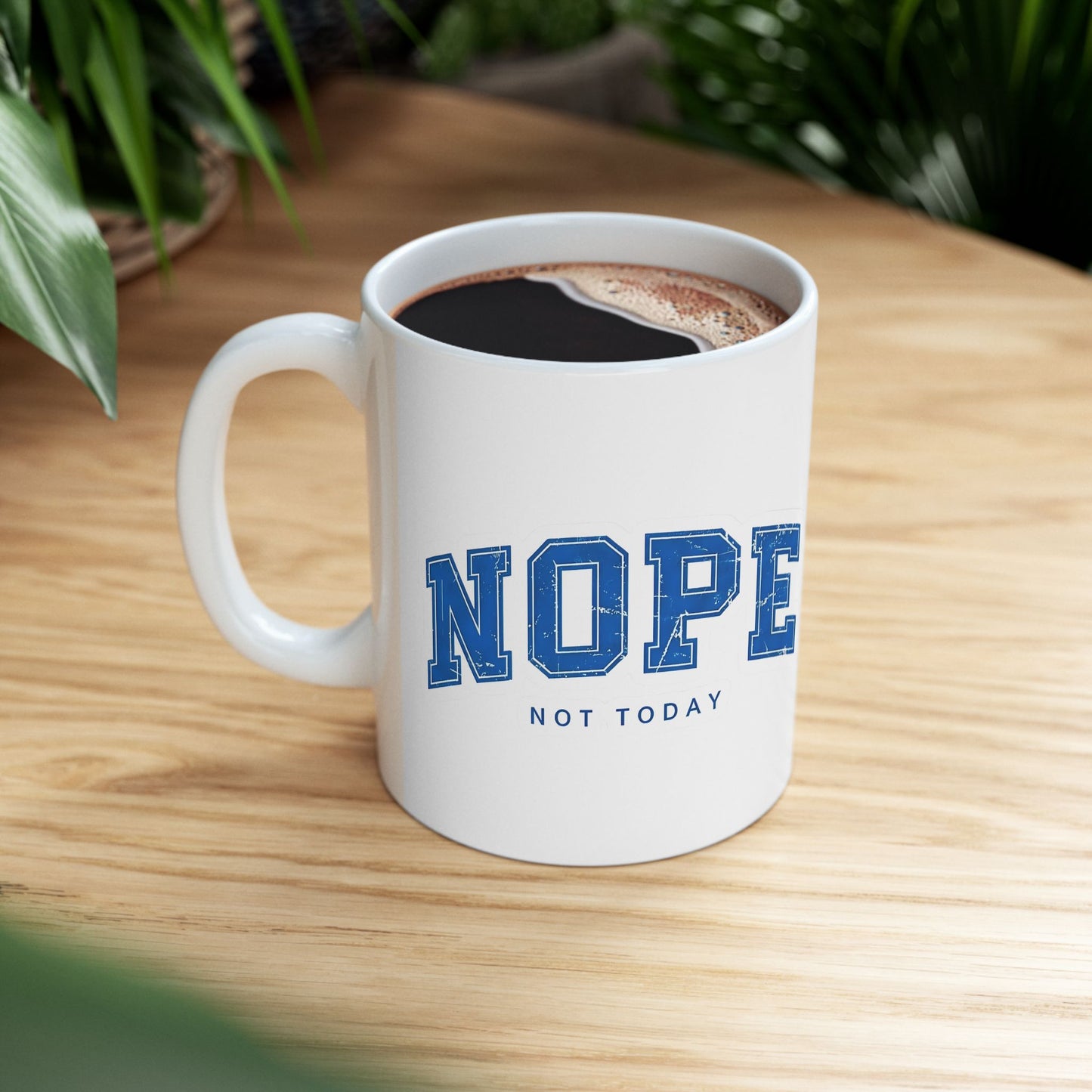 Nope Not Today Ceramic Mug — Funny Blue College-Style Coffee Cup (11oz & 15oz)