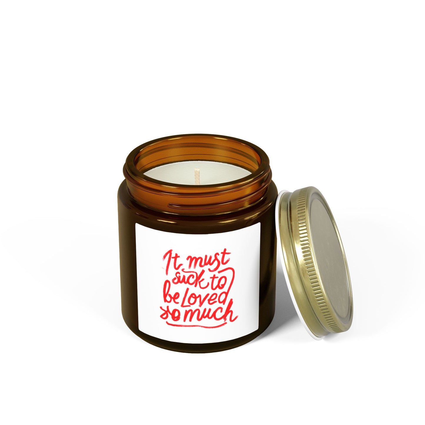 Scented Candle — Coconut Apricot Wax, ‘It Must Suck to Be Loved So Much’ — 4oz & 9oz