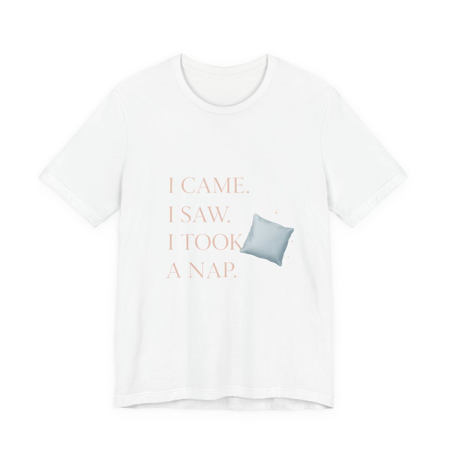 I Came, I Saw, I Took a Nap T‑Shirt — Cute Minimal Pillow Graphic Tee