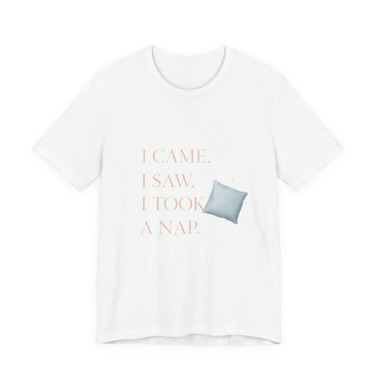 I Came, I Saw, I Took a Nap T‑Shirt — Cute Minimal Pillow Graphic Tee