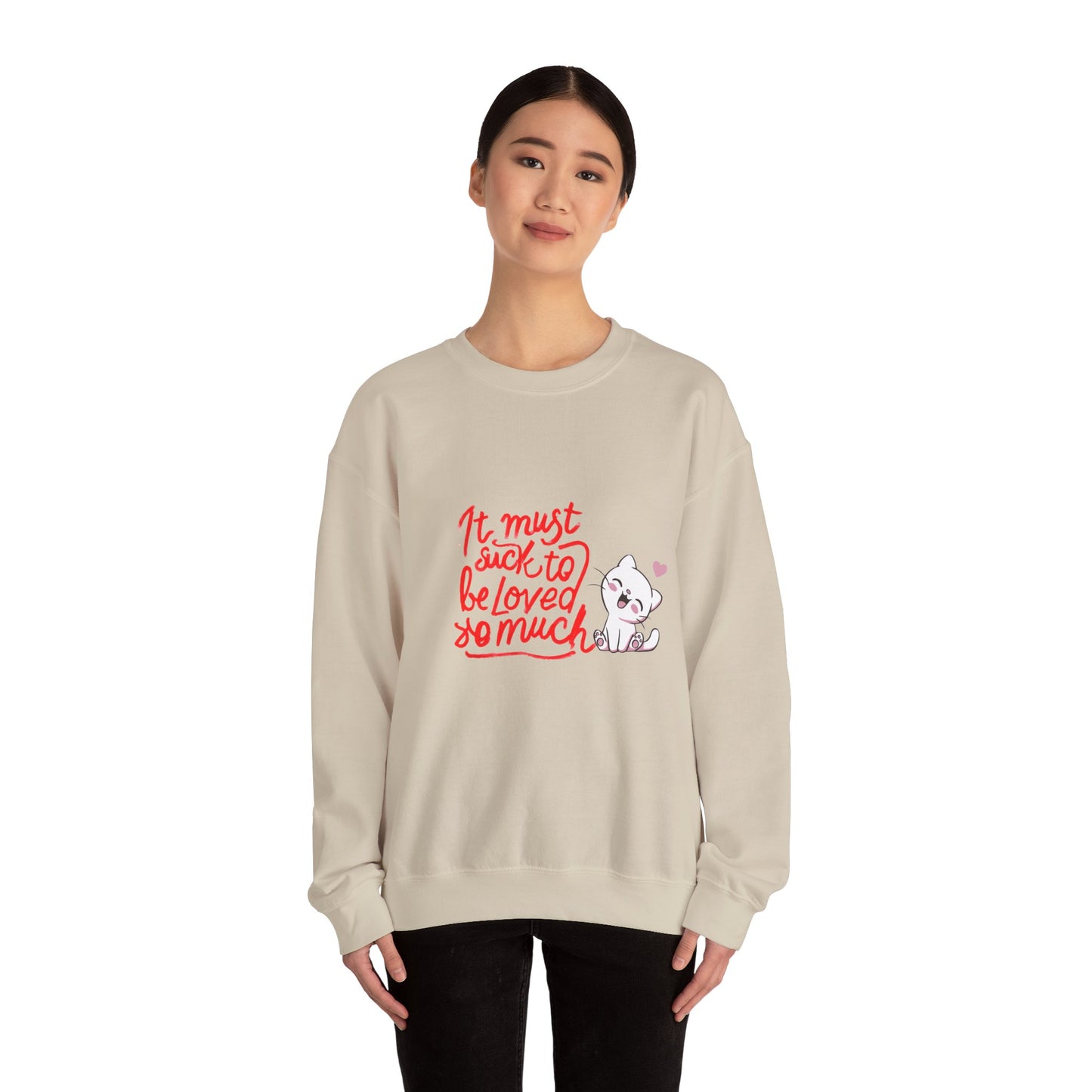 Crewneck Sweatshirt — “It Must Suck to Be Loved So Much” Cute Puppy Graphic