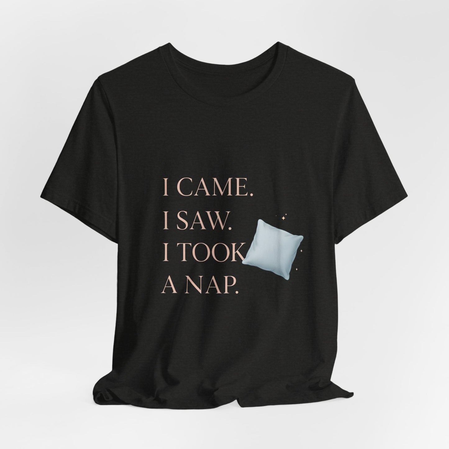 I Came, I Saw, I Took a Nap T‑Shirt — Cute Minimal Pillow Graphic Tee