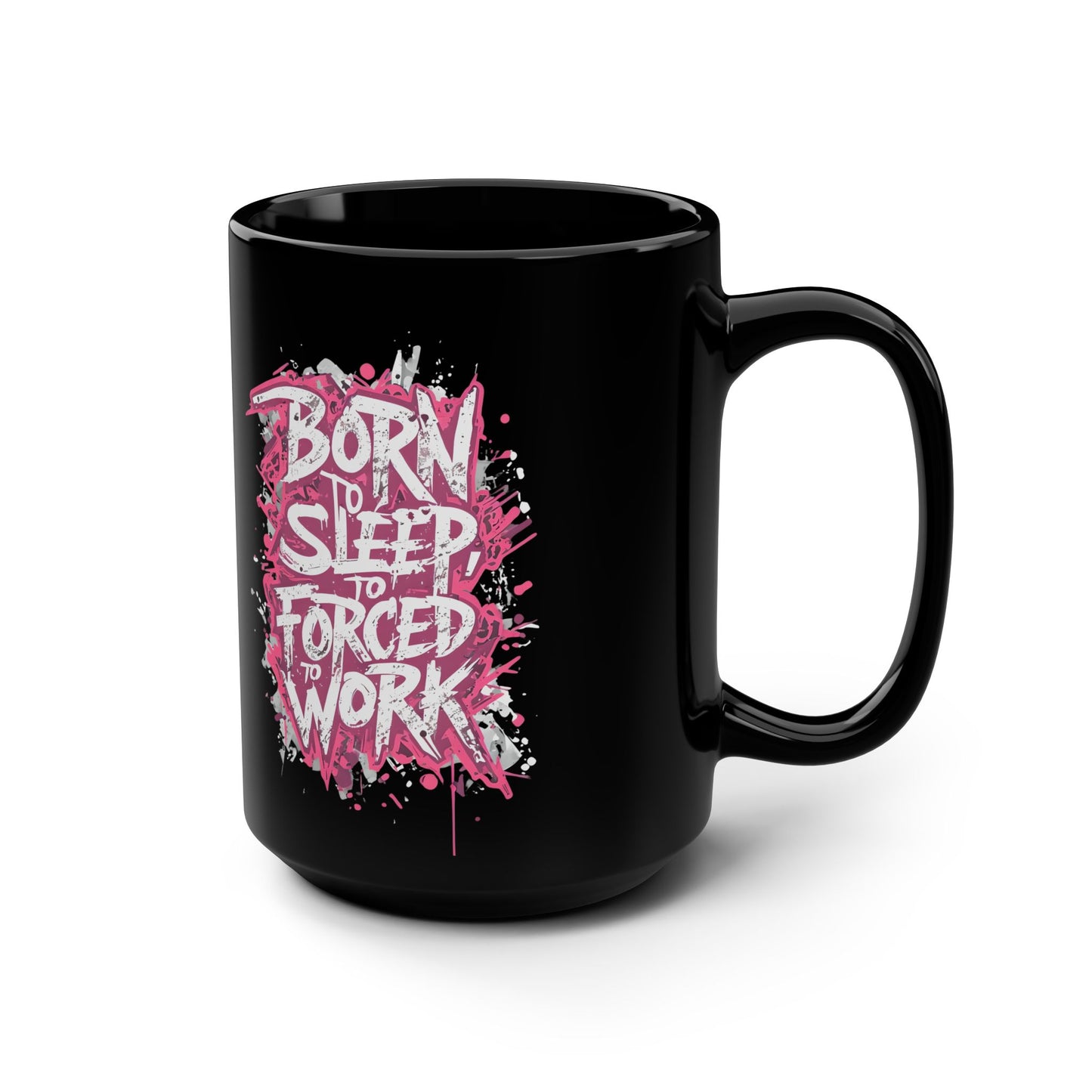 Born to Sleep, Forced to Work 15oz Black Coffee Mug — Funny Workday Humor Gift