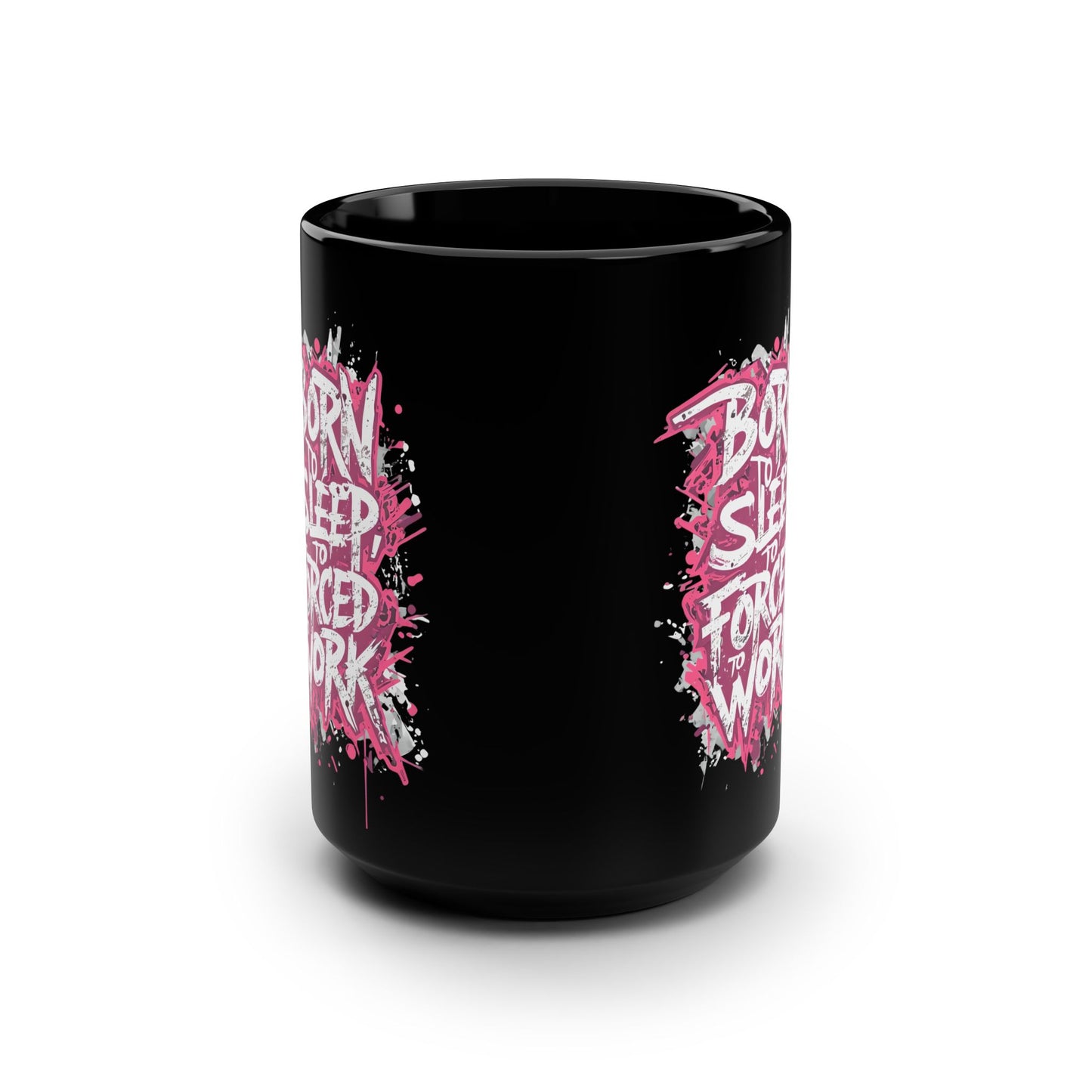 Born to Sleep, Forced to Work 15oz Black Coffee Mug — Funny Workday Humor Gift