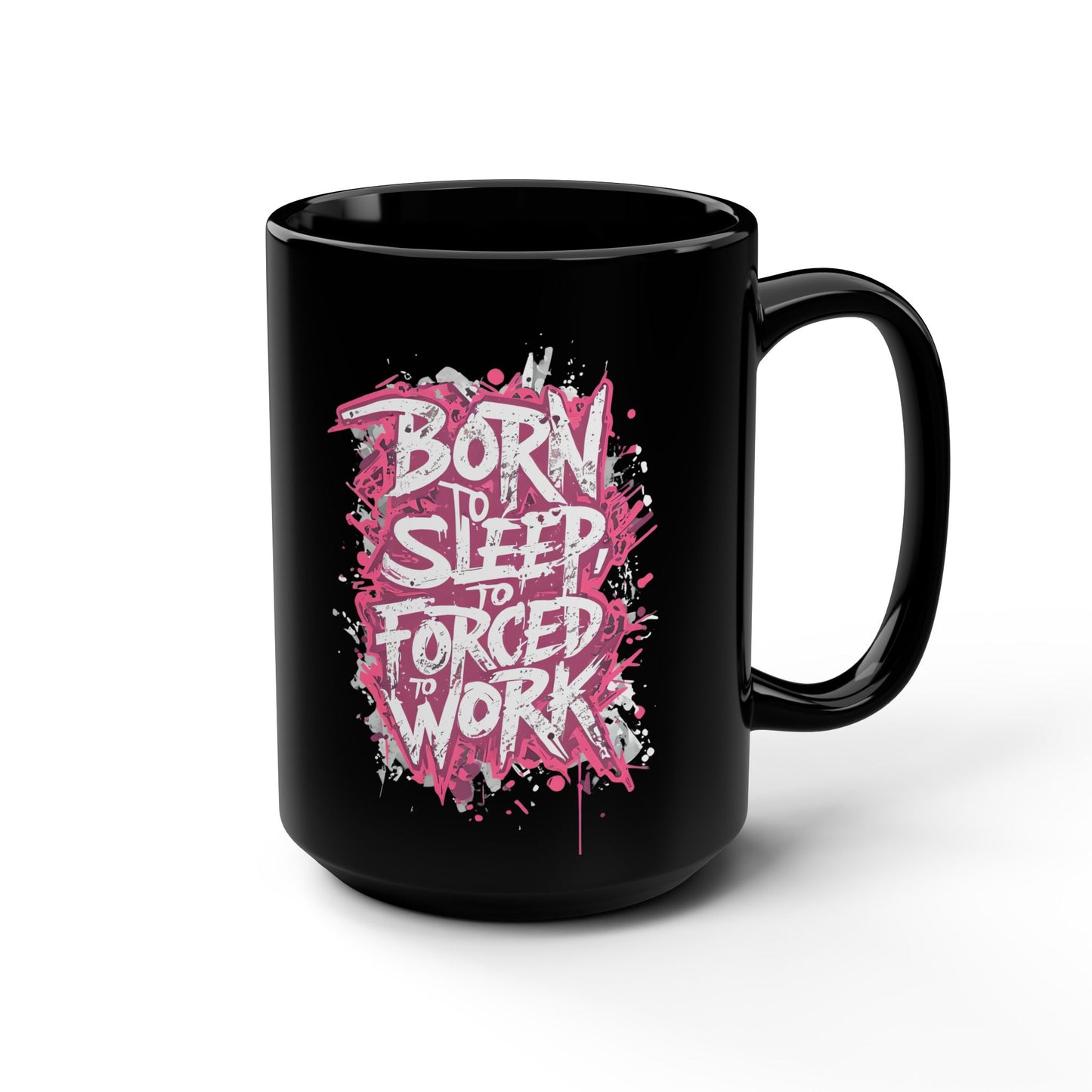 Born to Sleep, Forced to Work 15oz Black Coffee Mug — Funny Workday Humor Gift