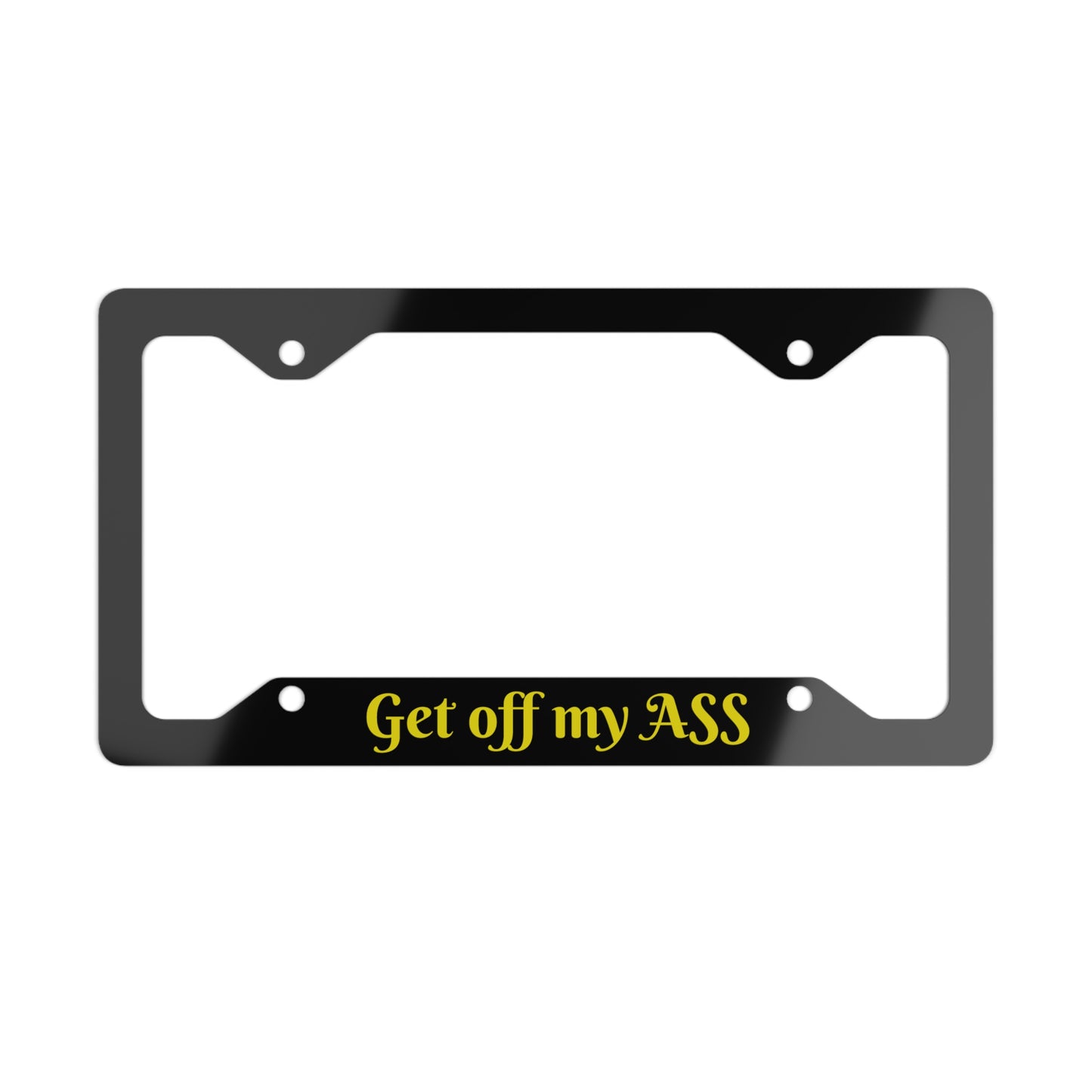Funny Metal License Plate Frame - Get Off My Ass