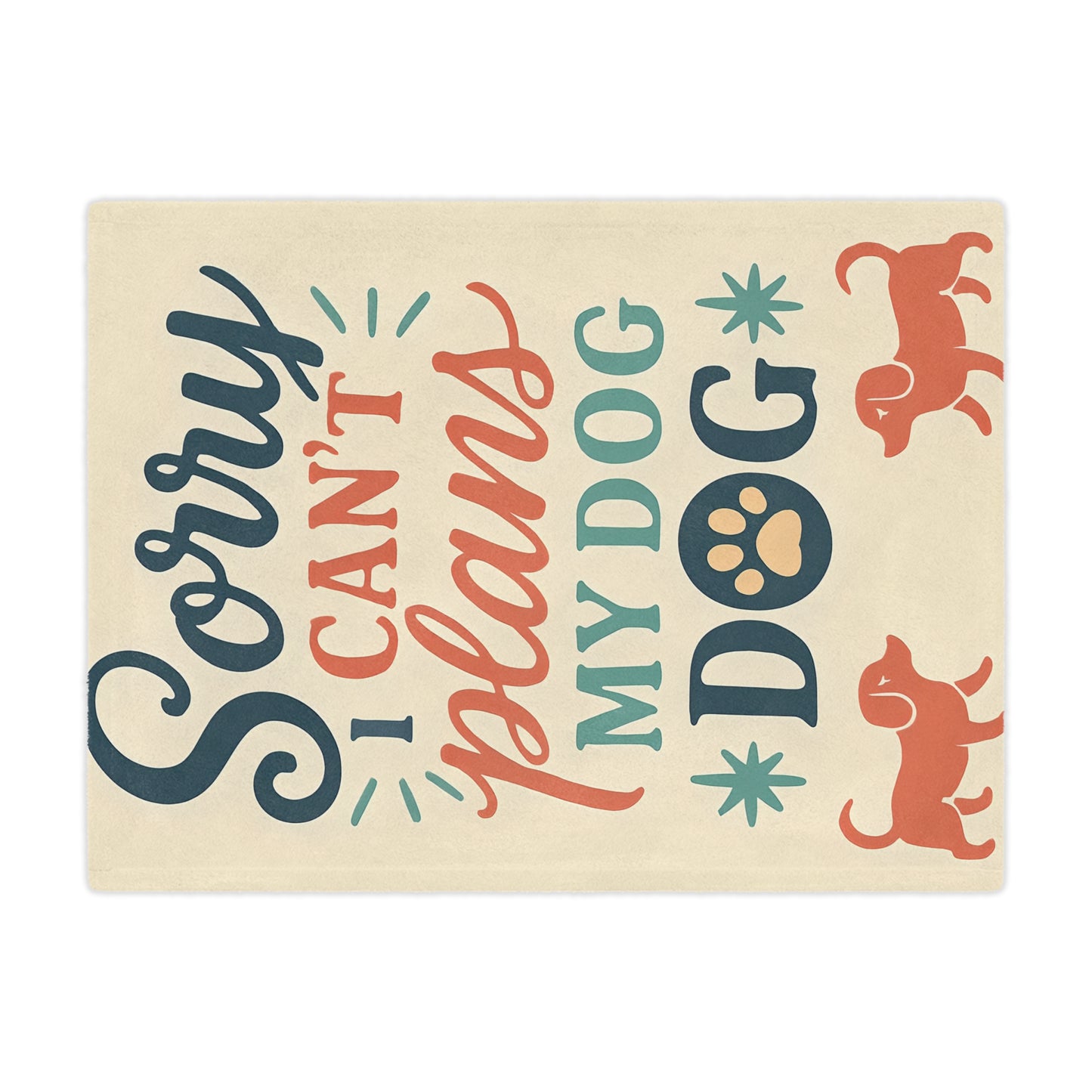 Sorry I Can’t, My Dog — Minky Blanket for Dog Lovers (Cozy Pet Quote Throw)