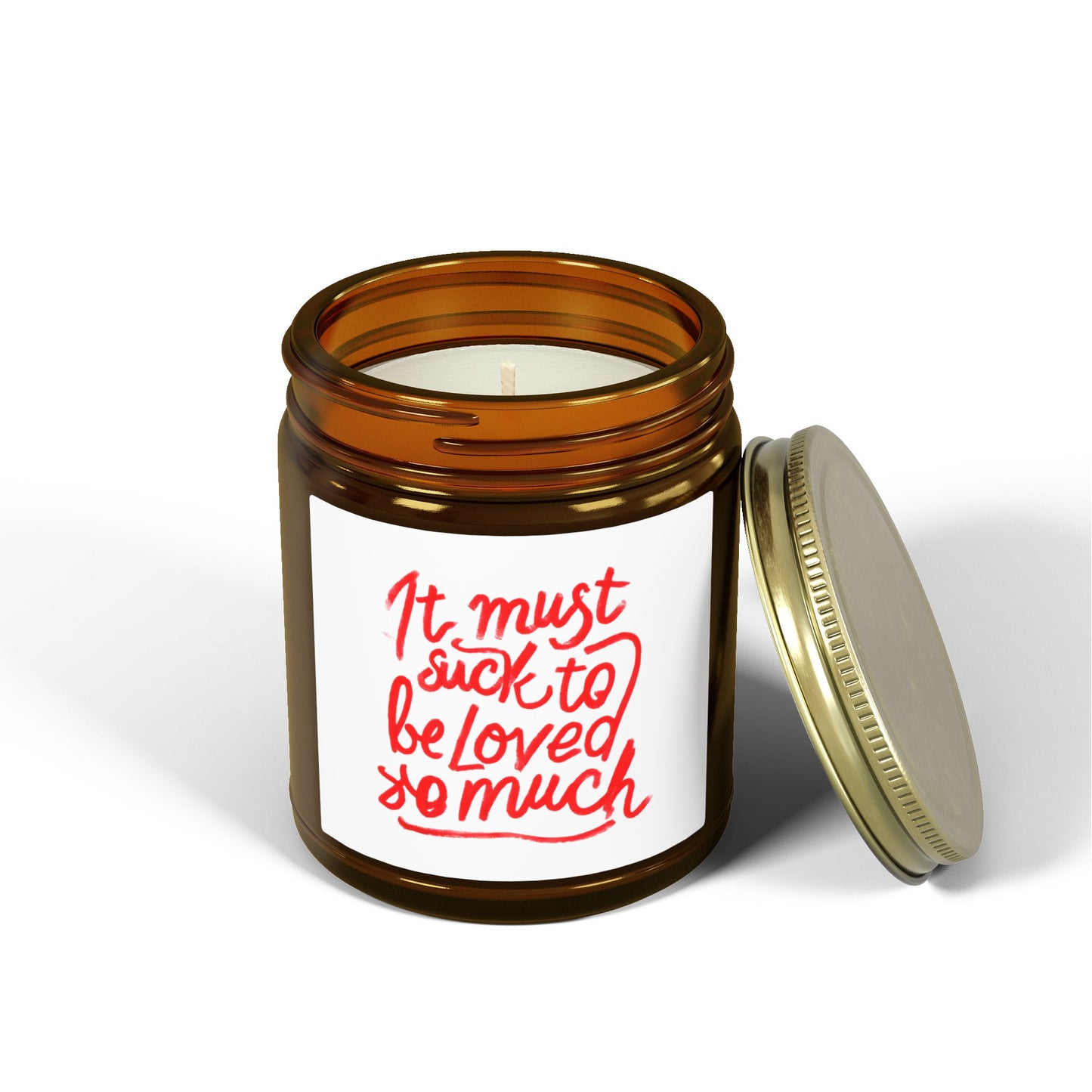 Scented Candle — Coconut Apricot Wax, ‘It Must Suck to Be Loved So Much’ — 4oz & 9oz