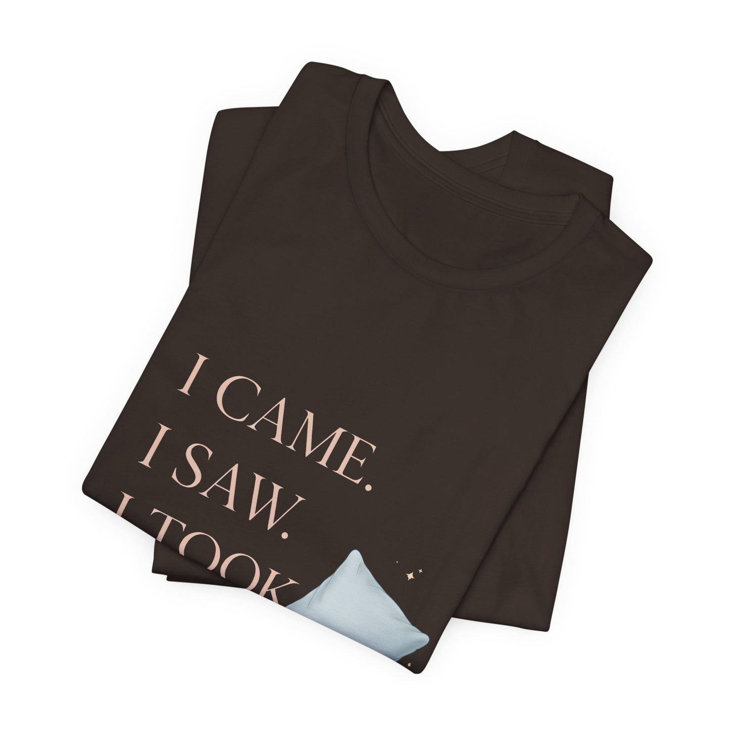 I Came, I Saw, I Took a Nap T‑Shirt — Cute Minimal Pillow Graphic Tee