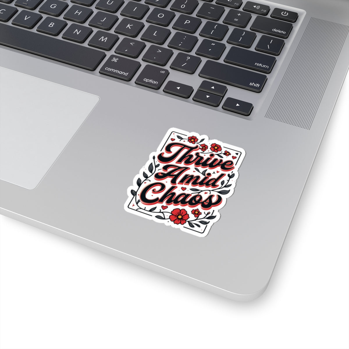 Thrive Amid Chaos Sticker — Inspirational Floral Kiss-Cut Laptop Decal