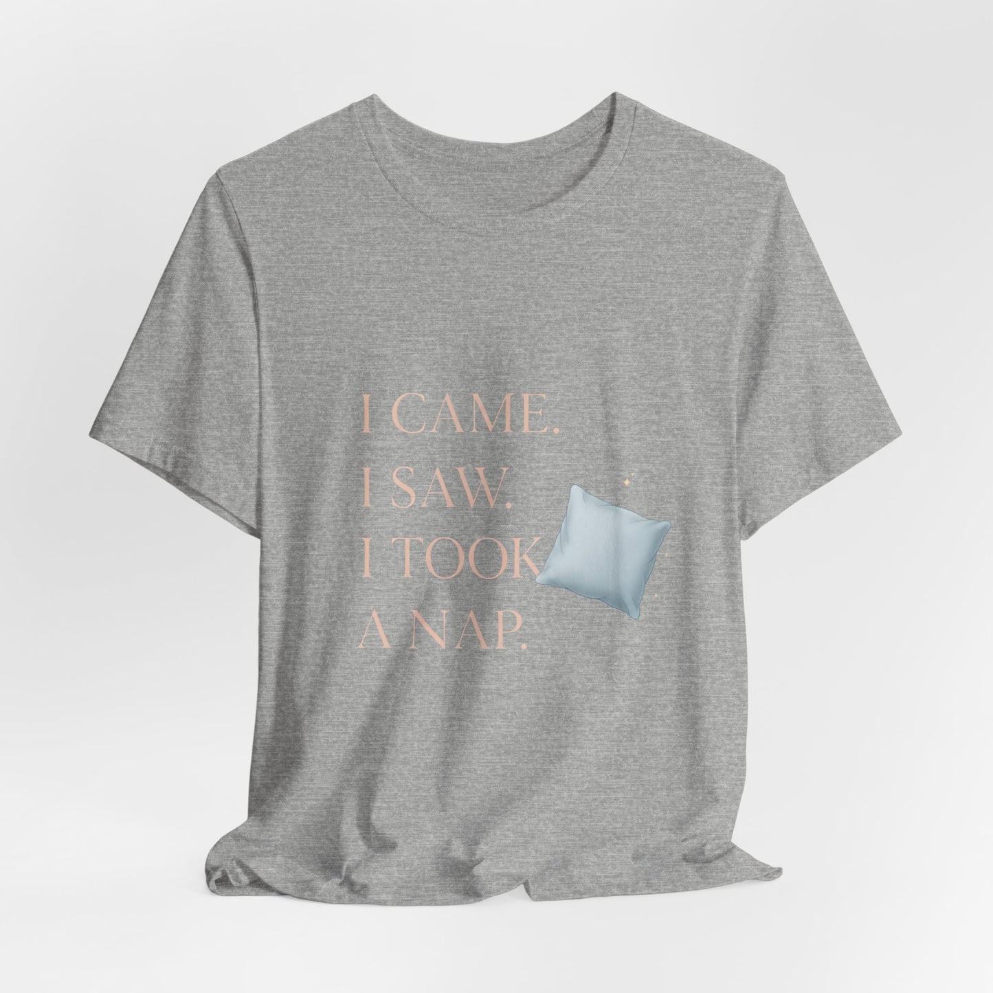 I Came, I Saw, I Took a Nap T‑Shirt — Cute Minimal Pillow Graphic Tee