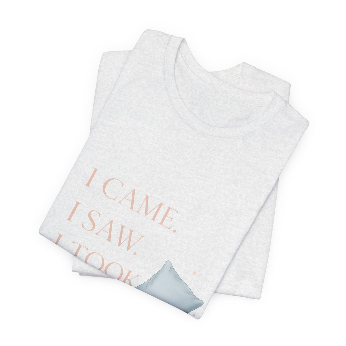 I Came, I Saw, I Took a Nap T‑Shirt — Cute Minimal Pillow Graphic Tee