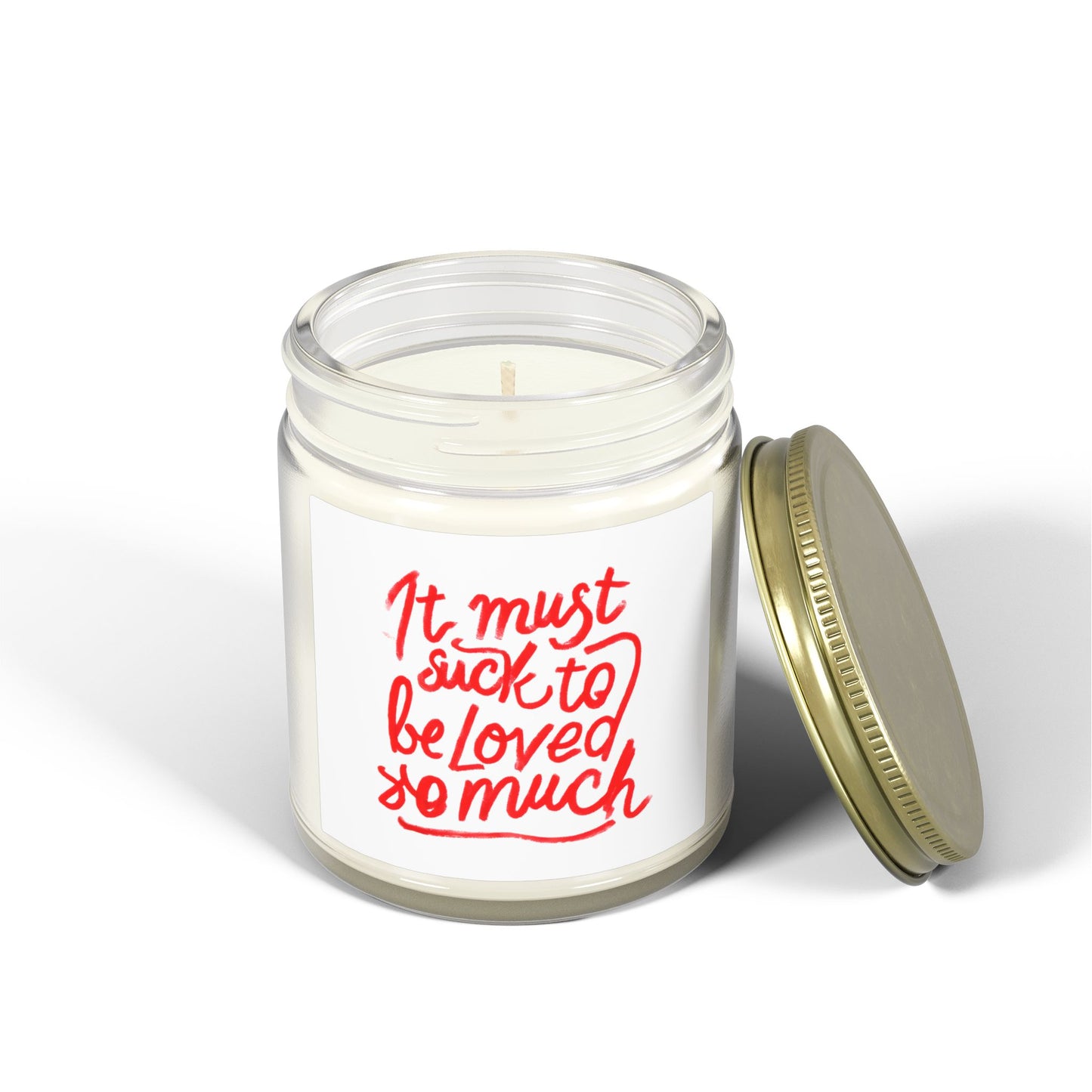 Scented Candle — Coconut Apricot Wax, ‘It Must Suck to Be Loved So Much’ — 4oz & 9oz