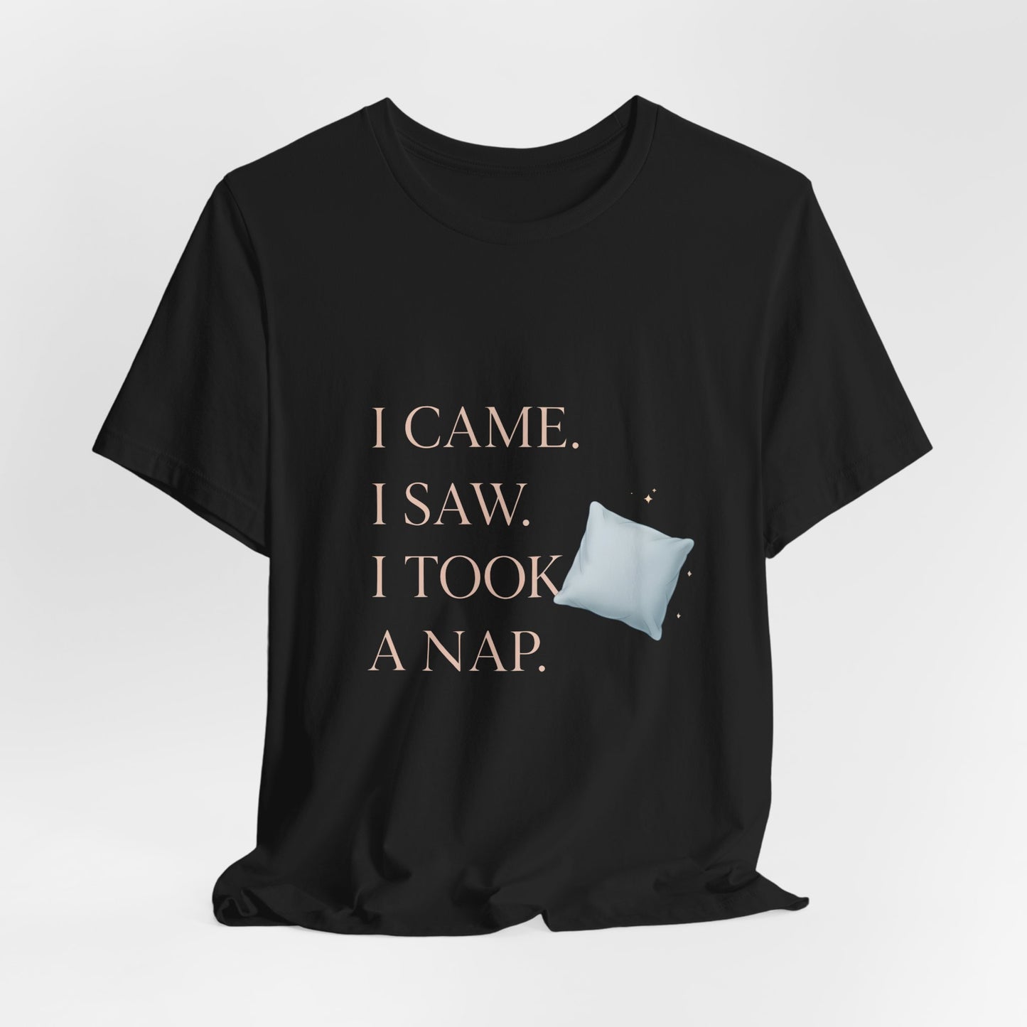 I Came, I Saw, I Took a Nap T‑Shirt — Cute Minimal Pillow Graphic Tee