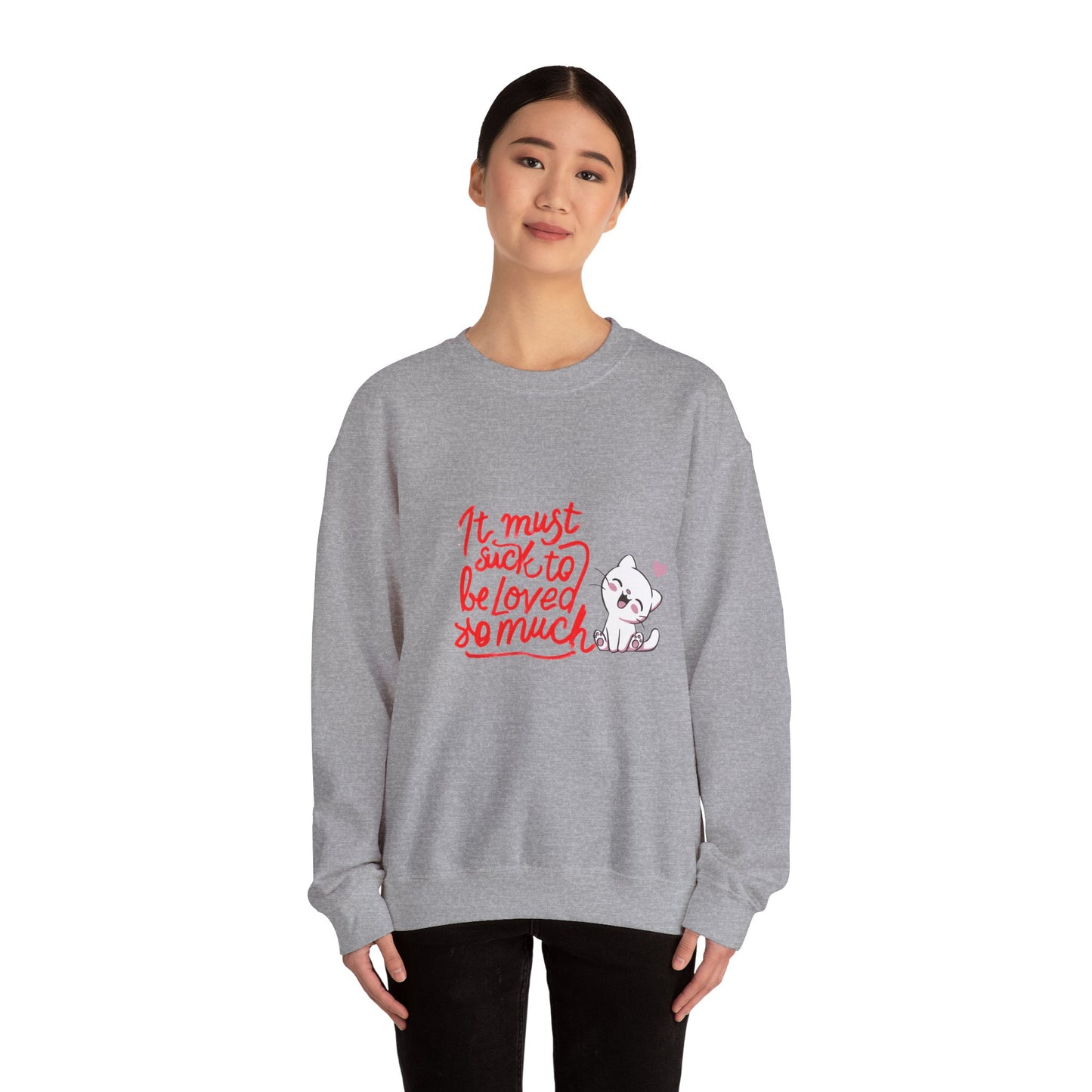 Crewneck Sweatshirt — “It Must Suck to Be Loved So Much” Cute Puppy Graphic