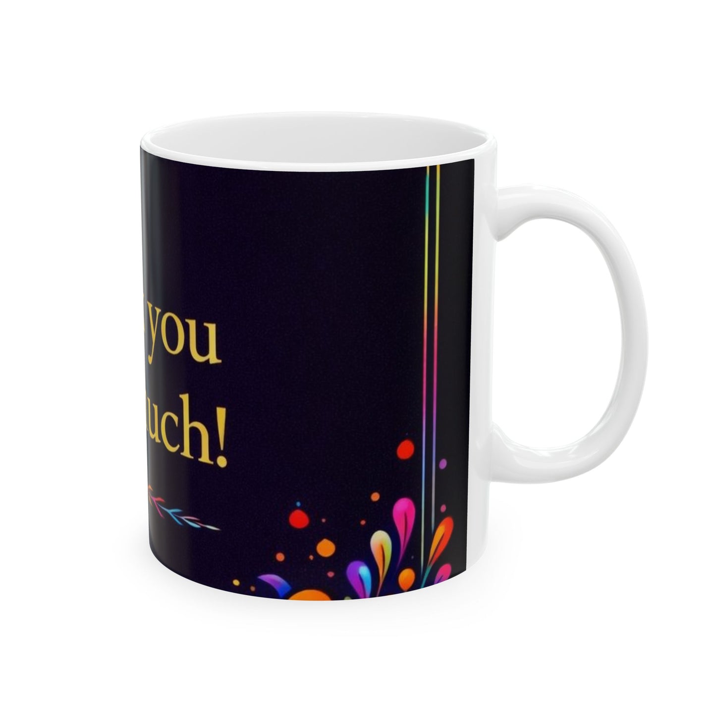 Thank You Very Much Ceramic Mug — Colorful Floral Gratitude Coffee Cup (11oz/15oz)