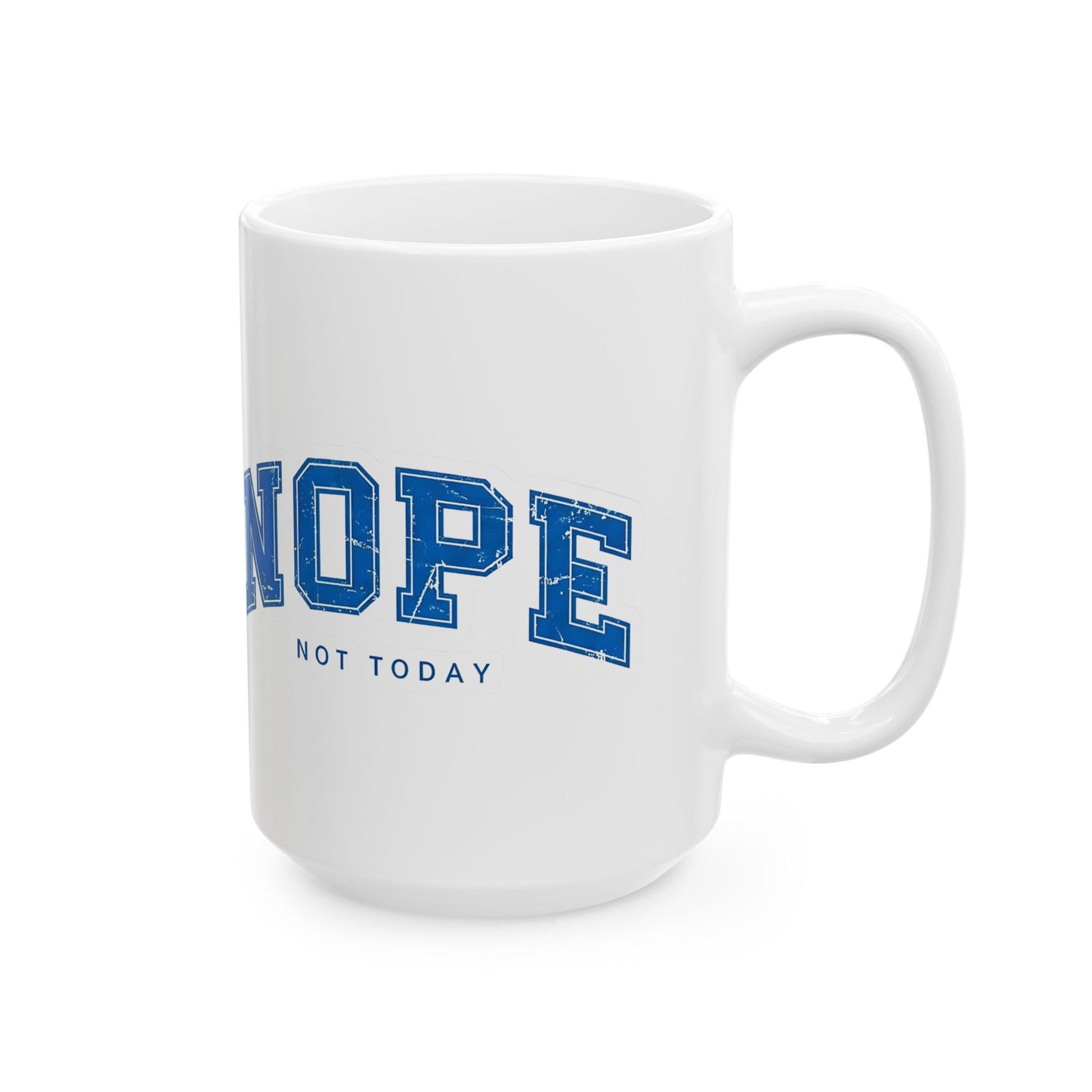 Nope Not Today Ceramic Mug — Funny Blue College-Style Coffee Cup (11oz & 15oz)