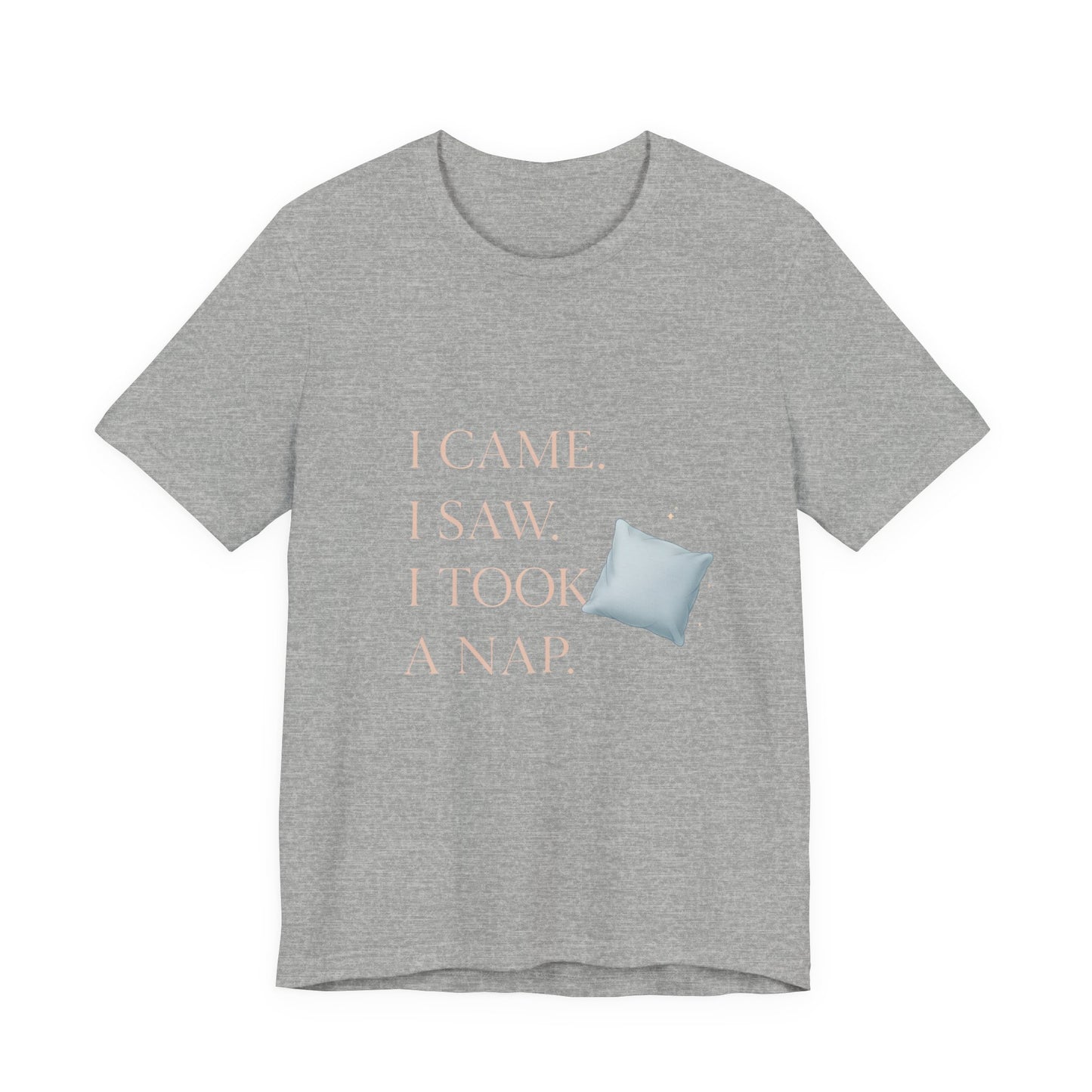 I Came, I Saw, I Took a Nap T‑Shirt — Cute Minimal Pillow Graphic Tee