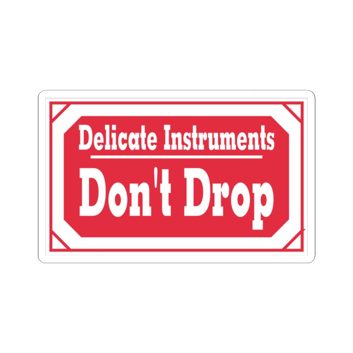 Sticker — "Delicate Instruments Don't Drop" Red Warning Vinyl Sticker