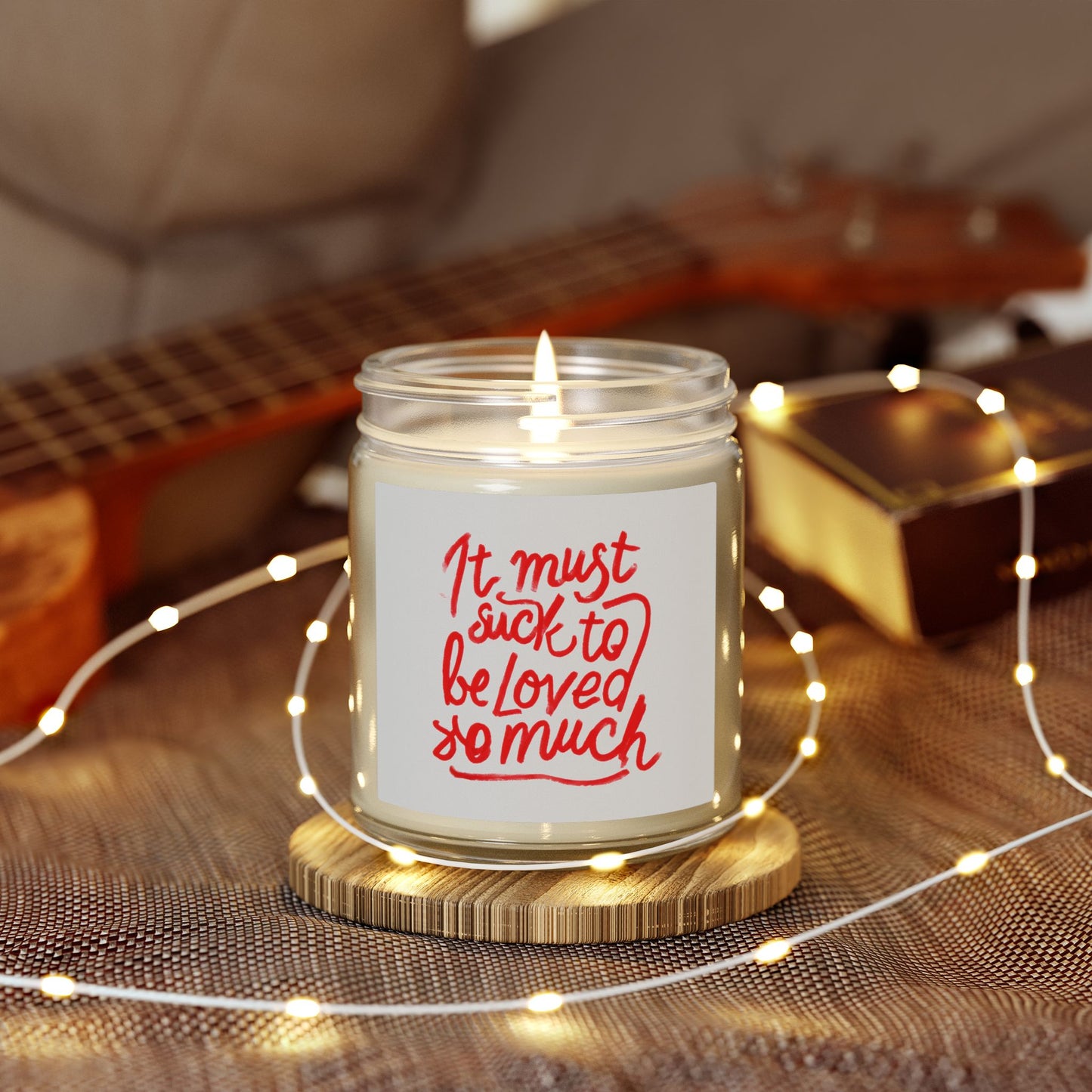 Scented Candle — Coconut Apricot Wax, ‘It Must Suck to Be Loved So Much’ — 4oz & 9oz