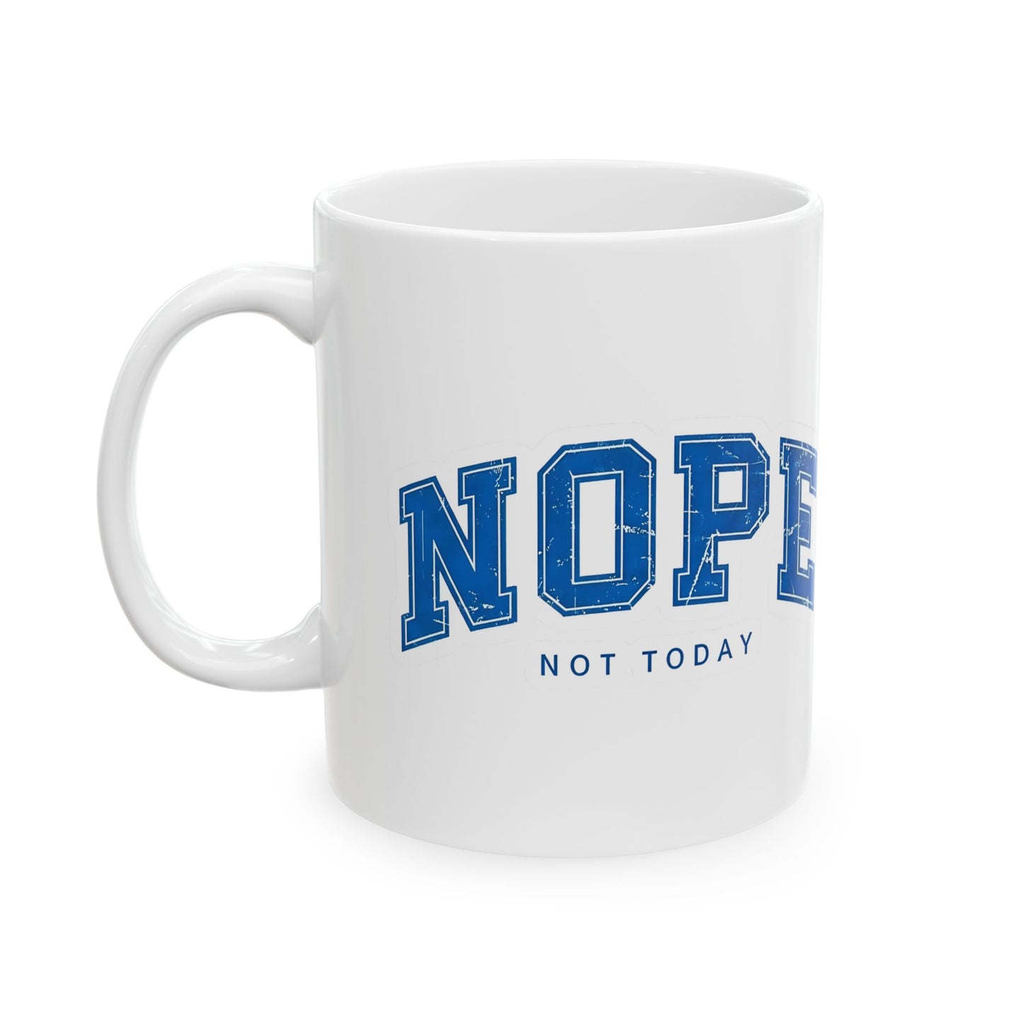 Nope Not Today Ceramic Mug — Funny Blue College-Style Coffee Cup (11oz & 15oz)